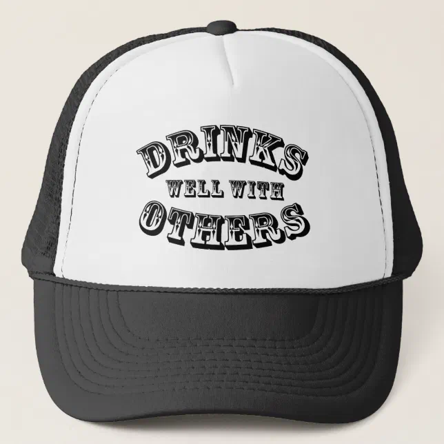 Drinks Well With Others Trucker Hat