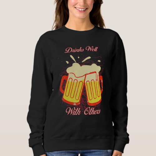 Drinks Well With Others Sarcastic Sweatshirt