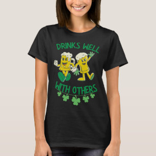 Drinks Well With Others St  Patrick s Day Drunk Be T-Shirt