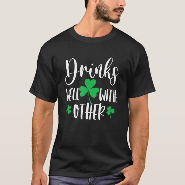 Drinks Well With Others St Patrick S Day Funny Dri T-Shirt (Front)