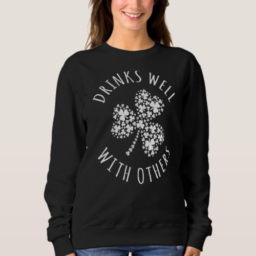 Drinks Well With Others St Patricks Day Beer Drink Sweatshirt
