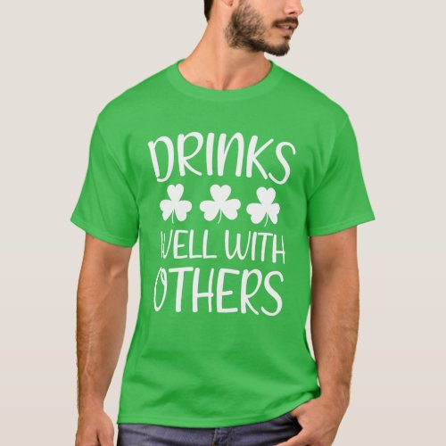 Drinks Well With Others St Patricks Day Drinking F T_Shirt