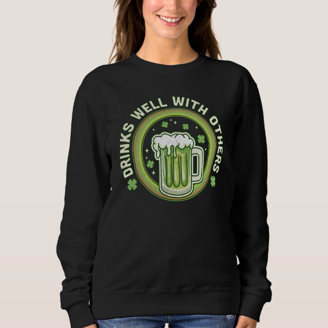 Drinks Well With Others St Patrick's Day Drinking  Sweatshirt (Front)