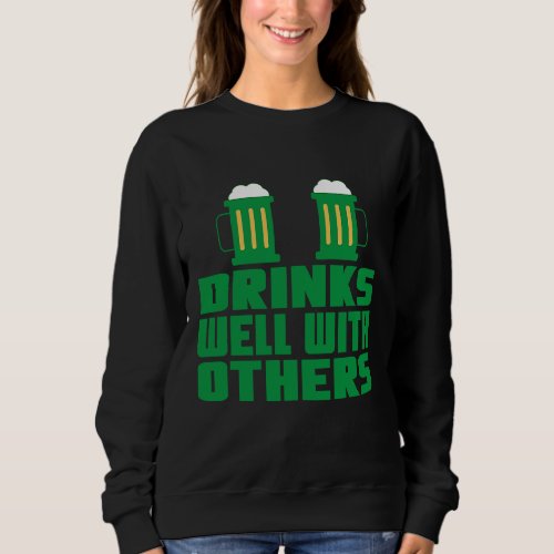 Drinks Well With Others  St Patricks Day Drinking  Sweatshirt