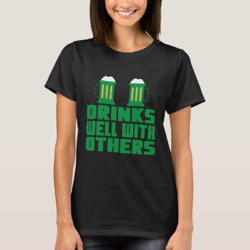Drinks Well With Others  St Patricks Day Drinking  T_Shirt
