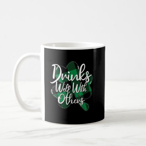 Drinks Well With Others St Patricks Day Drunk Be Coffee Mug