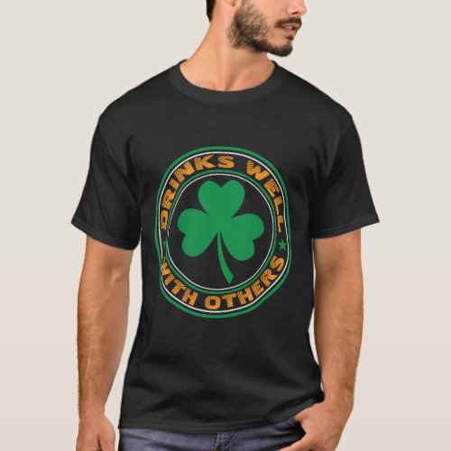 Drinks Well With Others St Patricks Day Drunk T_Shirt