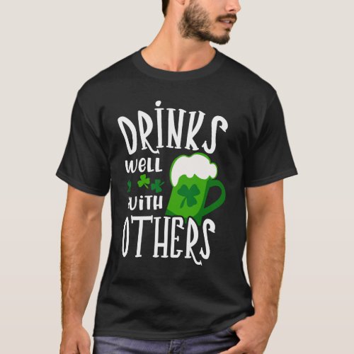 Drinks Well With Others St Patricks Day Drunk T_Shirt