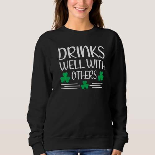 Drinks Well With Others St Patricks Day Funny Iris Sweatshirt