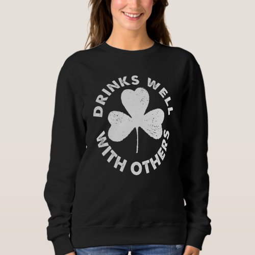 Drinks Well with others St  Patricks Day Irish C  Sweatshirt