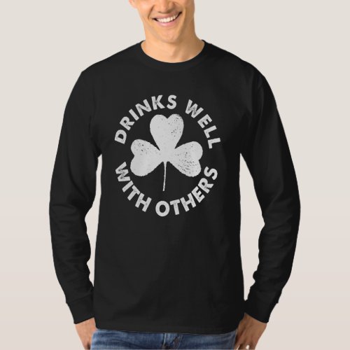 Drinks Well with others St  Patricks Day Irish C  T_Shirt