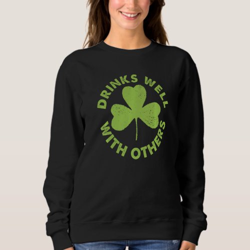Drinks Well with others St Patricks Day Irish Sha Sweatshirt