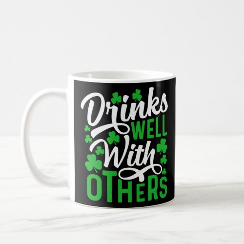 Drinks Well With Others  St Patricks Day Shamrock  Coffee Mug