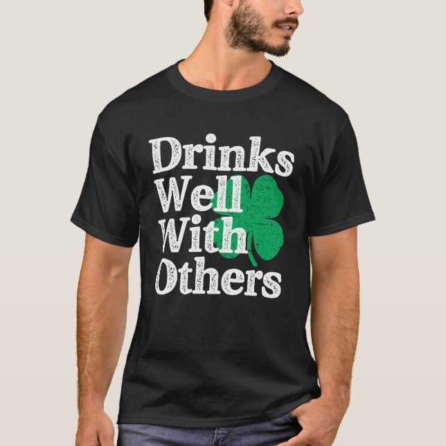 Drinks Well With Others St Patricks Day T-Shirt (Front)