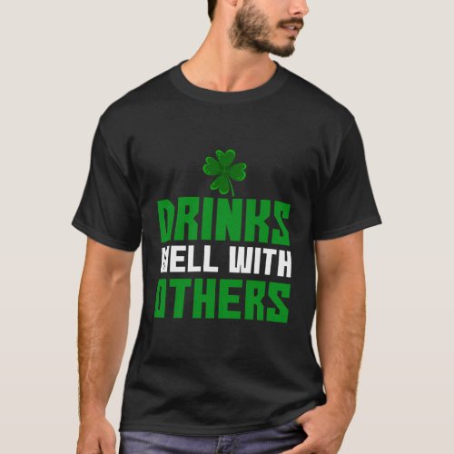 Drinks Well With Others St Patricks Day T_Shirt