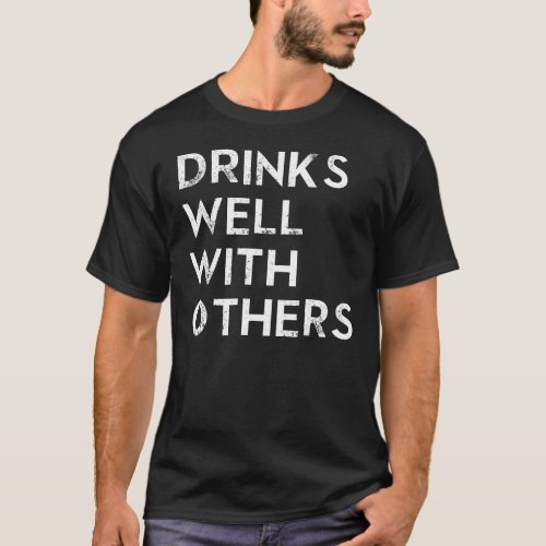 DRINKS WELL WITH OTHERS T_Shirt