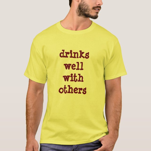 drinks well with others T-Shirt (Front)