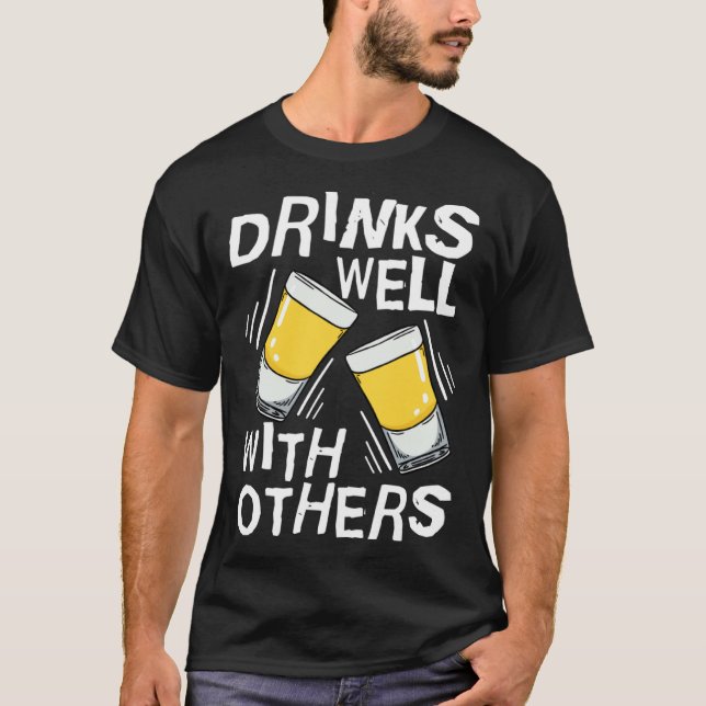 Drinks Well With Others  Tequila Alcohol Drink T-Shirt (Front)