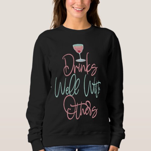 drinks well with others women drinks well with oth sweatshirt