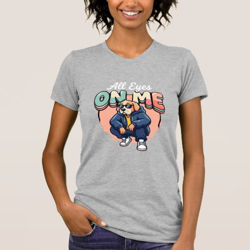 Drip Dog All Eyes On Me T-Shirt