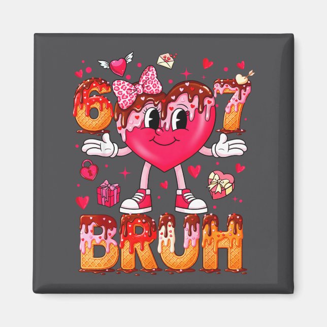 Drip Ice Cream Heart 67 Valentines Bruh Six Seven  Magnet (Front)