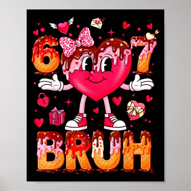 Drip Ice Cream Heart 67 Valentines Bruh Six Seven  Poster (Front)