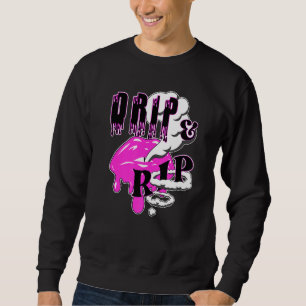 Drip & Rip  Vaping Lips & Vapor Rings For Nicotine Sweatshirt