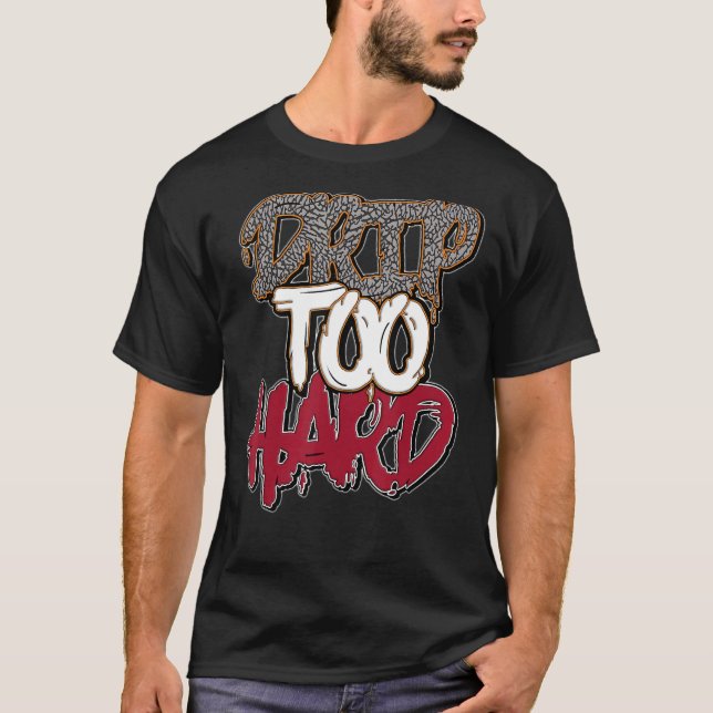 Drip Too Hard Retro Cardinal Red 3s Matching T-Shirt (Front)