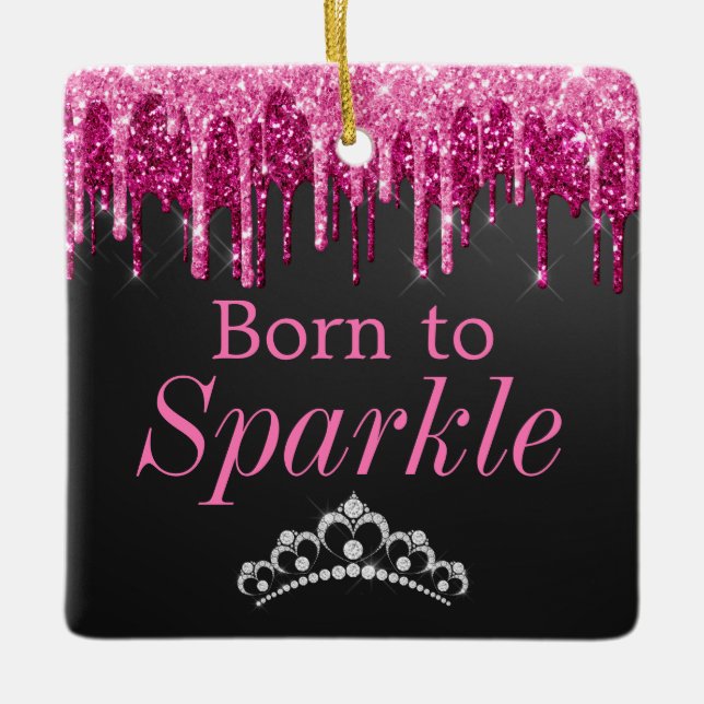 Dripping Glitter Pink & Black Born to Sparkle Ceramic Ornament (Front)