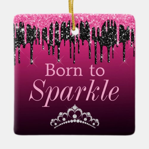 Dripping Glitter Pink  Black Born to Sparkle Ceramic Ornament