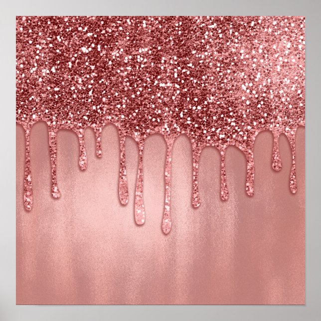 Dripping in Rose Gold Glitter Pretty Pink Drips Poster (Front)