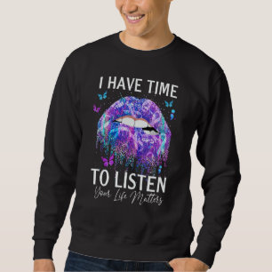 Dripping Lips I Have Time To Listen Your Life Matt Sweatshirt