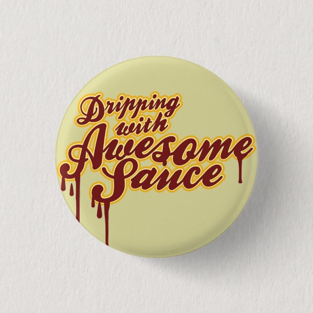 Dripping With Awesomesauce Wordplay Flair Pinback Button (Front)