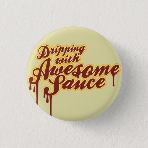 Dripping With Awesomesauce Wordplay Flair Pinback Button