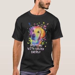 Dripping with Golden Energy Golden Retriever 1 T-Shirt