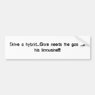 Drive a hybrid....Gore needs the gas for his li... Bumper Sticker