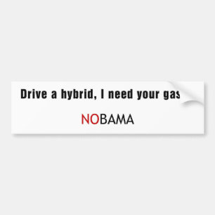 Drive a hyrbrid, I need your gas... Bumper Sticker
