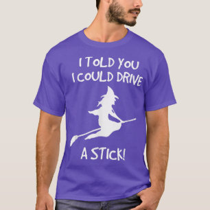 Drive A Stick; Funny Halloween Witch T 710  T-Shirt