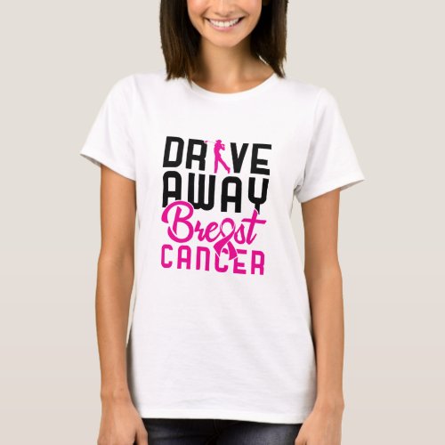 Drive Away Breast Cancer Golfing Golf Golfer T_Shirt