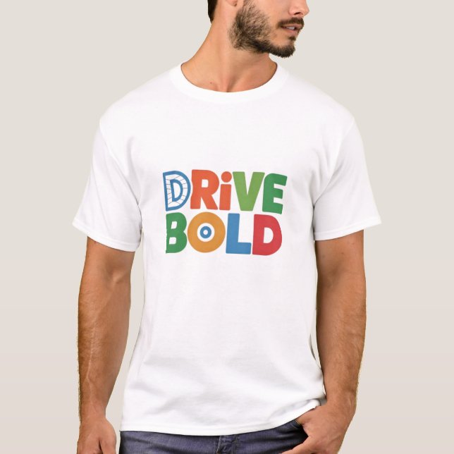 Drive Bold Men T-Shirt Powerful Style for Drivers (Front)