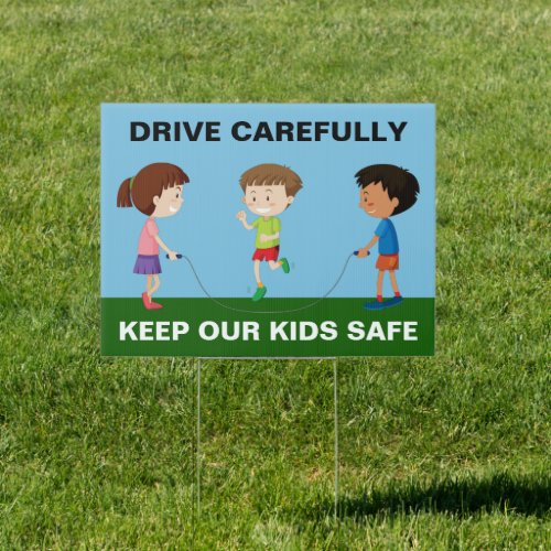Drive Carefully Keep Kids Safe Slow Down Sign