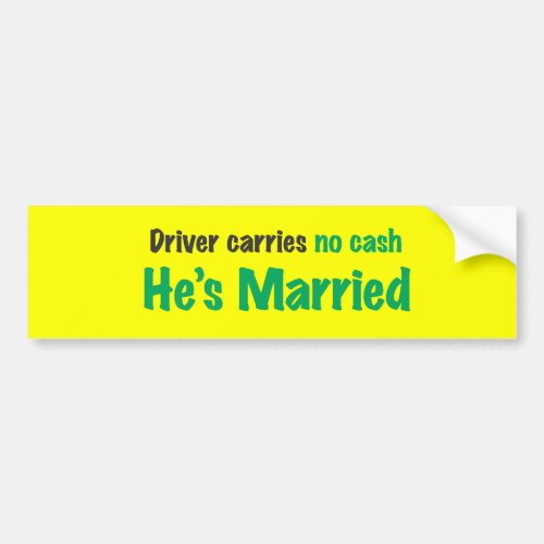 Drive carries no cash hes married bumper sticker