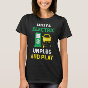 Drive Electric Unplug And Play Mobility Ev Car Dri T-Shirt