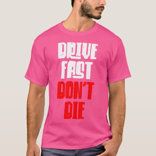 Drive Fast Dont Die T_Shirt