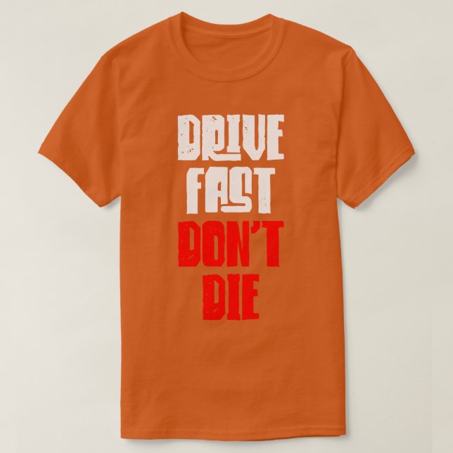 Drive Fast Dont Die T-Shirt (Design Front)