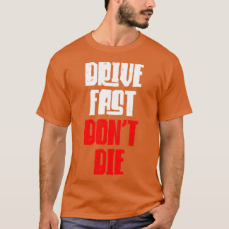 Drive Fast Dont Die T-Shirt