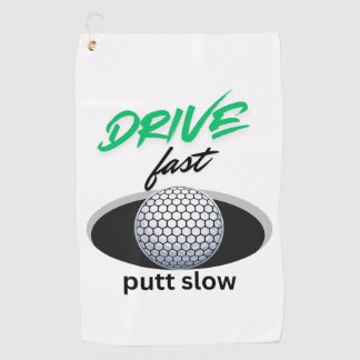 Drive Fast, putt slow Golf Towel
