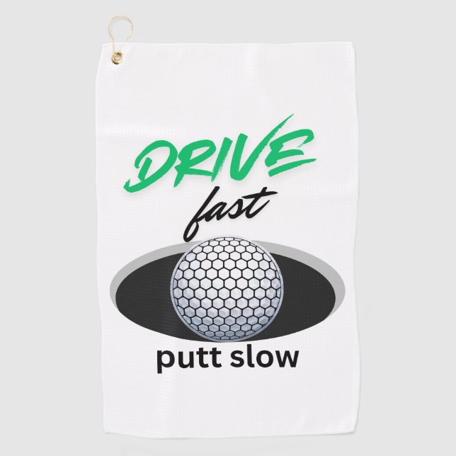 Drive Fast, putt slow Golf Towel (Front)