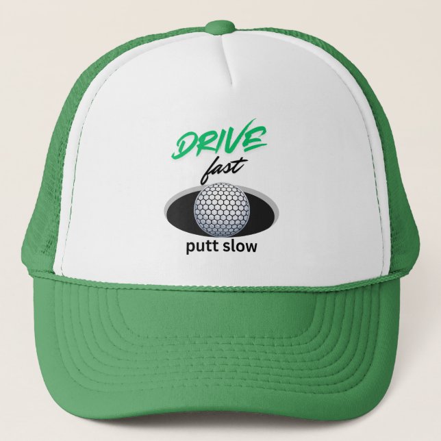 Drive Fast, putt slow Trucker Hat (Front)