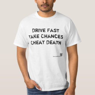Drive Fast, Take Chances, Cheat Death T-Shirt